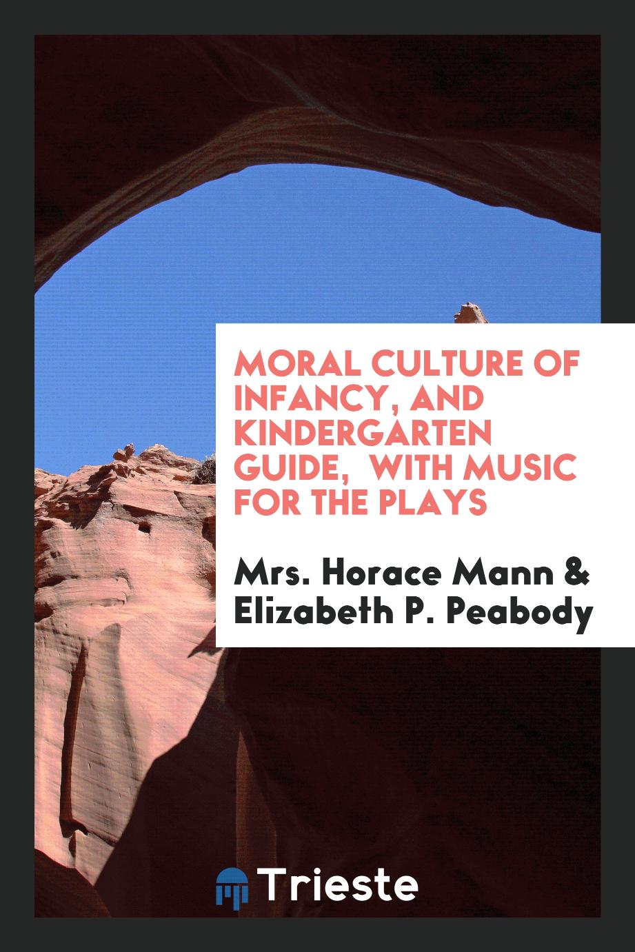 Moral culture of infancy, and kindergarten guide, with music for the plays