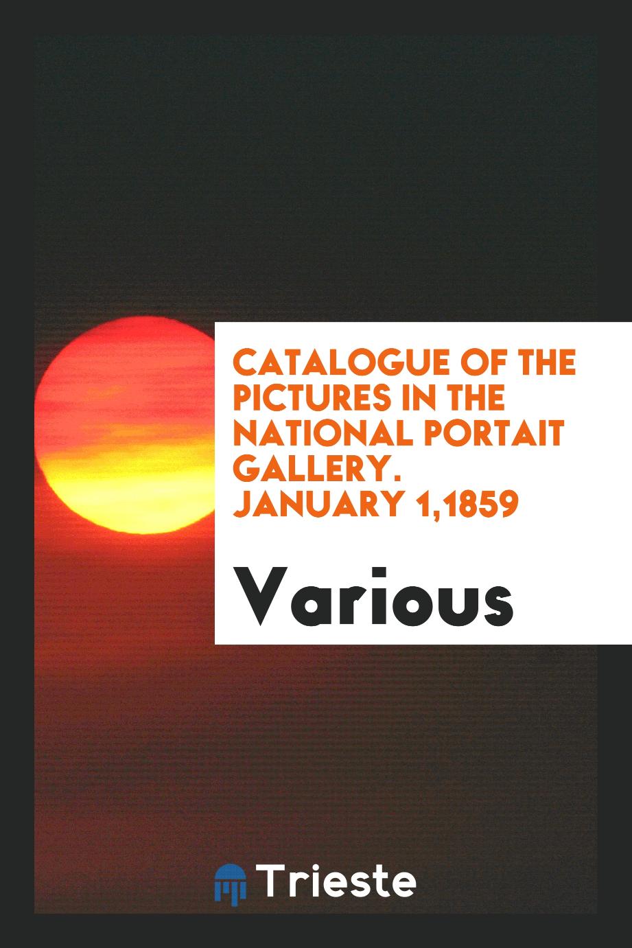 Catalogue of the Pictures in the National Portait Gallery. January 1,1859