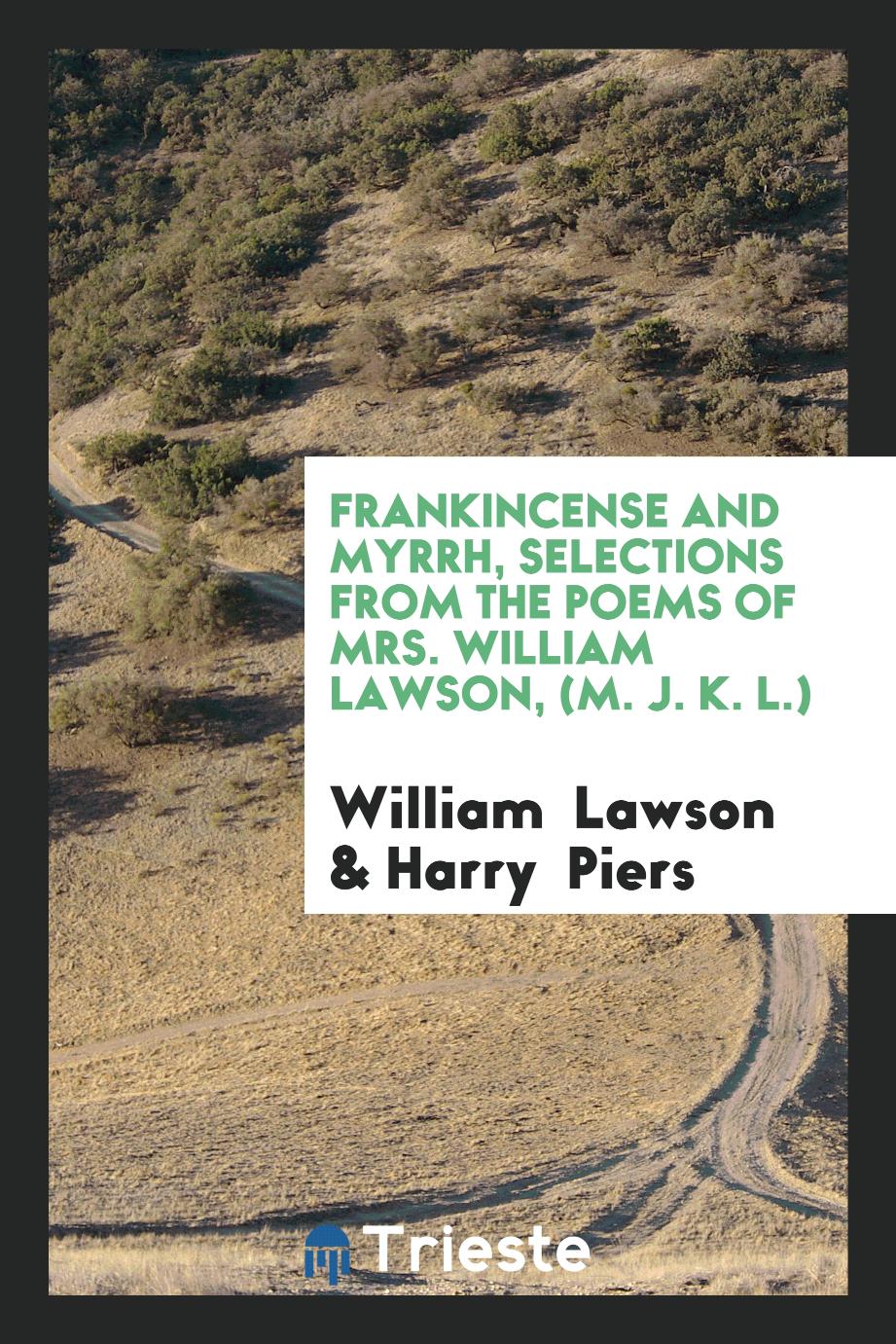 Frankincense and Myrrh, Selections from the Poems of Mrs. William Lawson, (M. J. K. L.)