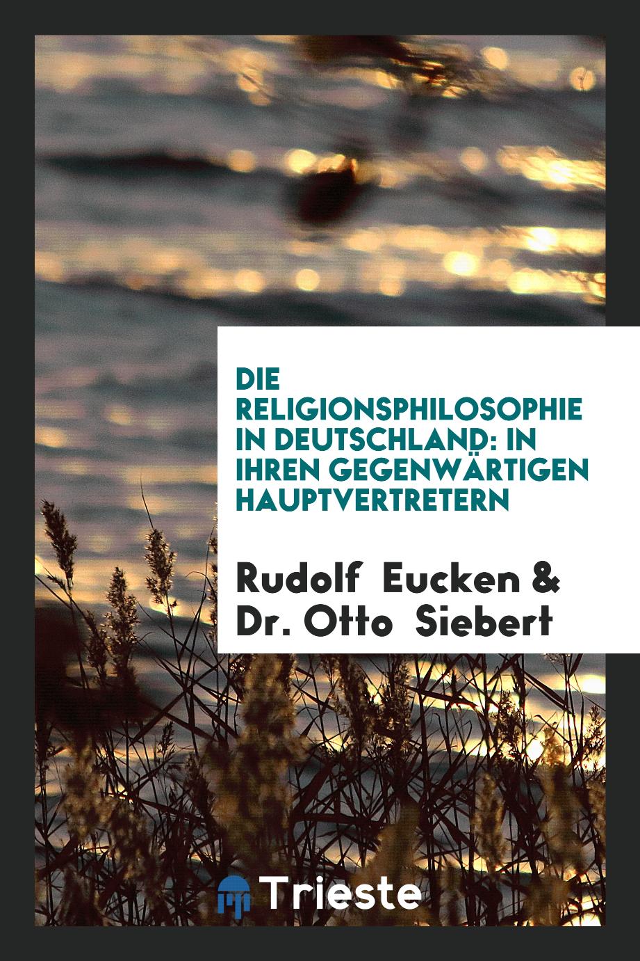 Die Religionsphilosophie in Deutschland: In Ihren Gegenwärtigen Hauptvertretern