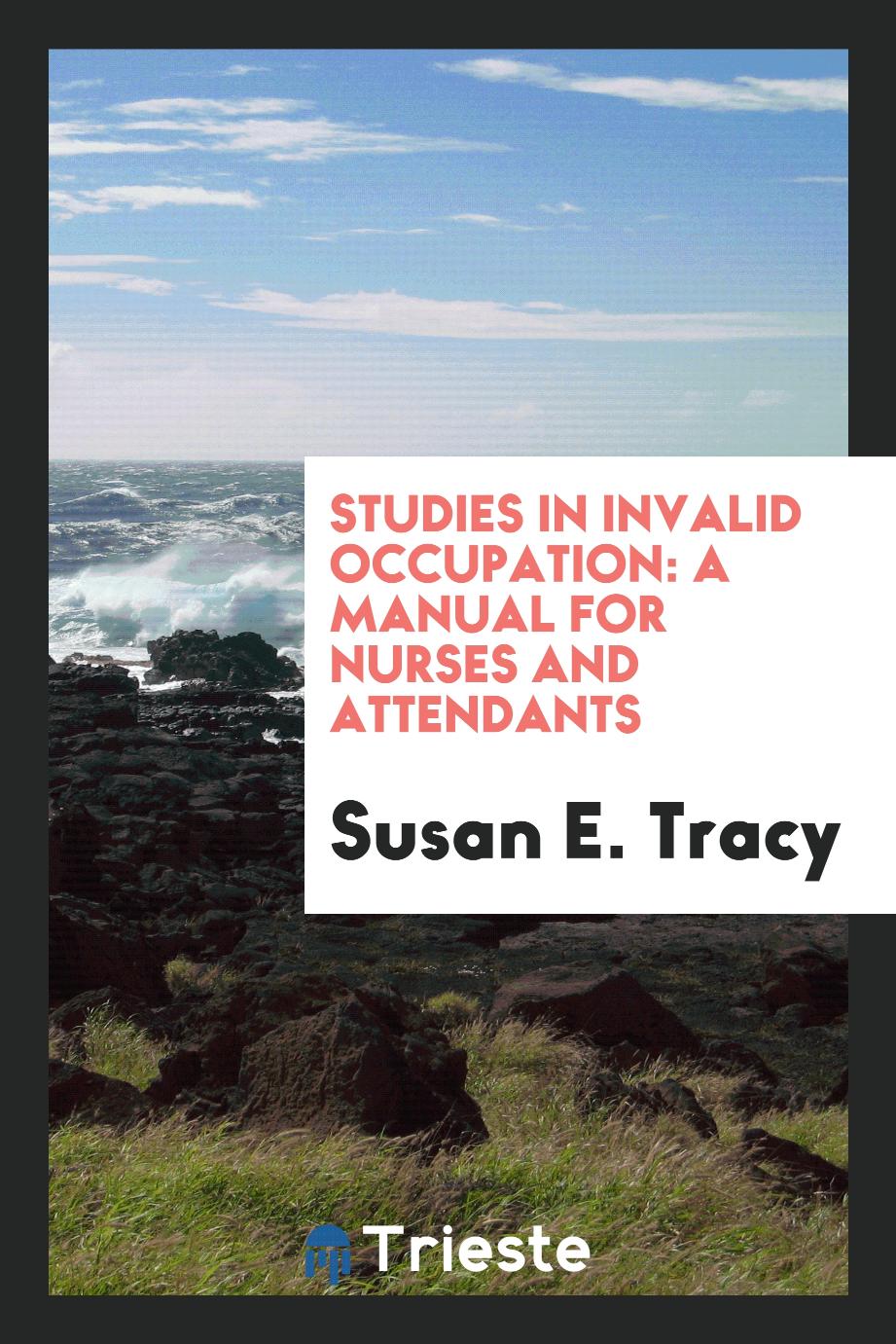 Studies in Invalid Occupation: A Manual for Nurses and Attendants