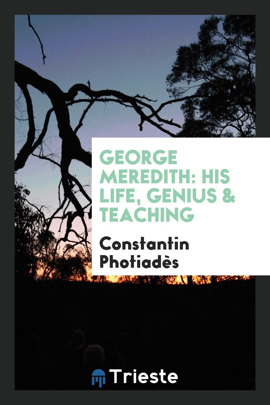 George Meredith: his life, genius & teaching