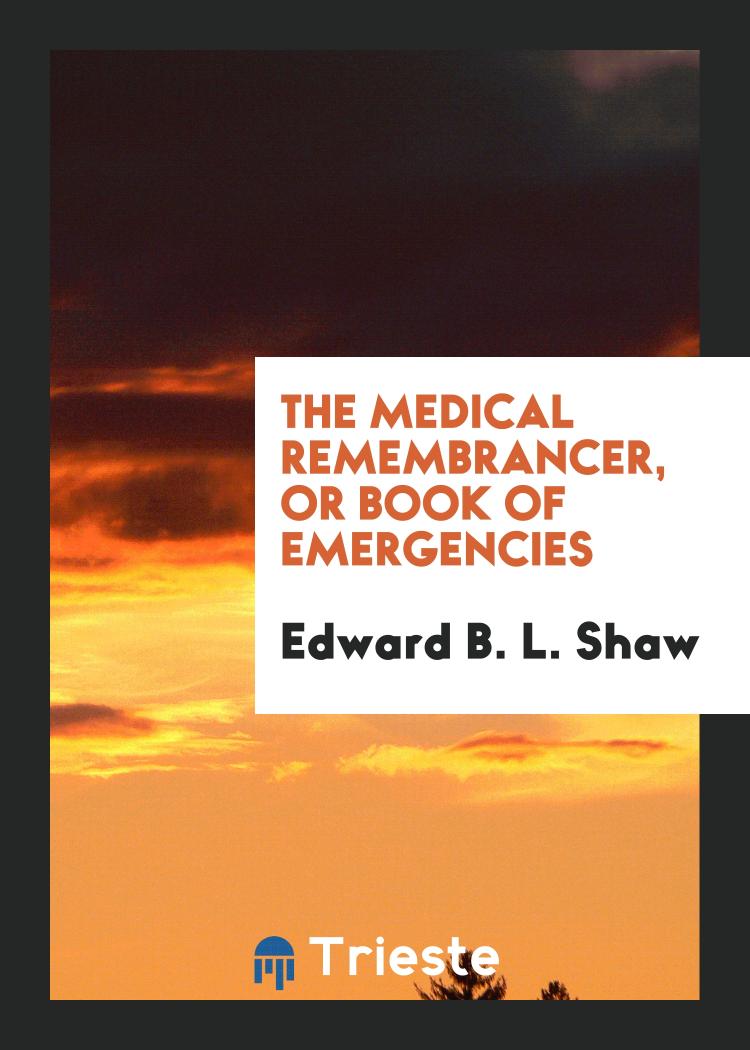 The Medical Remembrancer, or Book of Emergencies