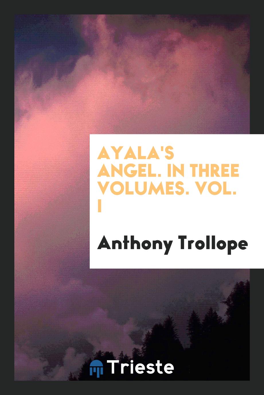 Anthony Trollope - Ayala's angel. In three volumes. Vol. I