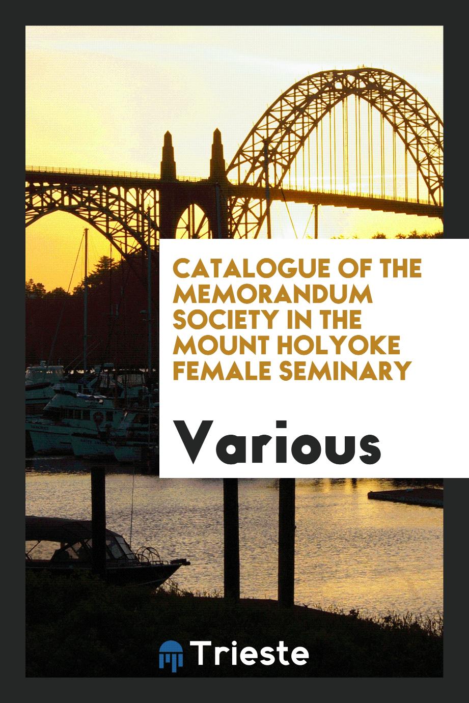 Catalogue of the Memorandum Society in the Mount Holyoke Female Seminary
