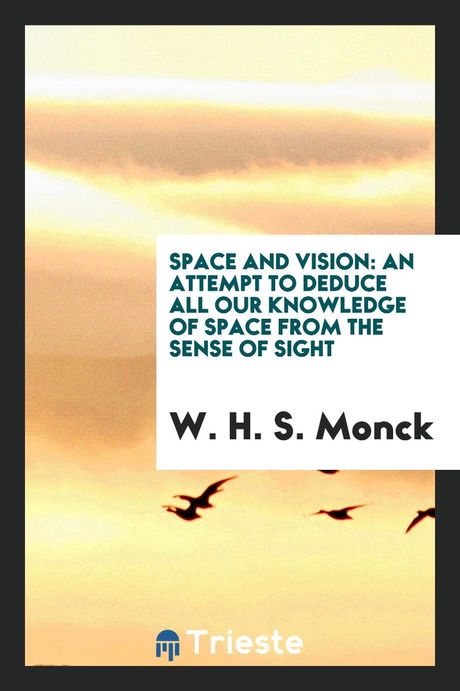 Space and Vision: An Attempt to Deduce All Our Knowledge of Space from the Sense of Sight