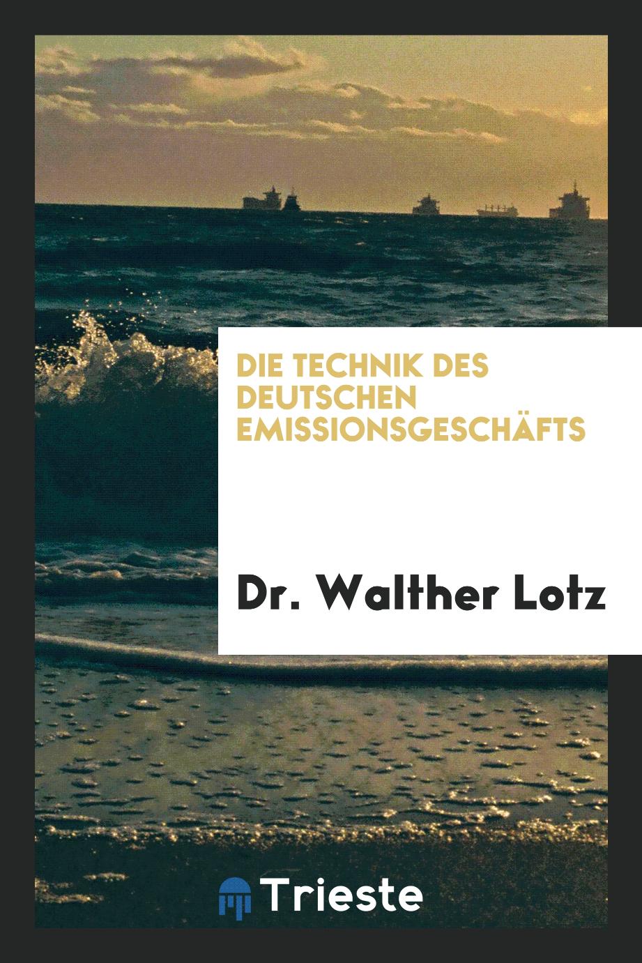 Dr. Walther Lotz - Die Technik des Deutschen Emissionsgeschäfts