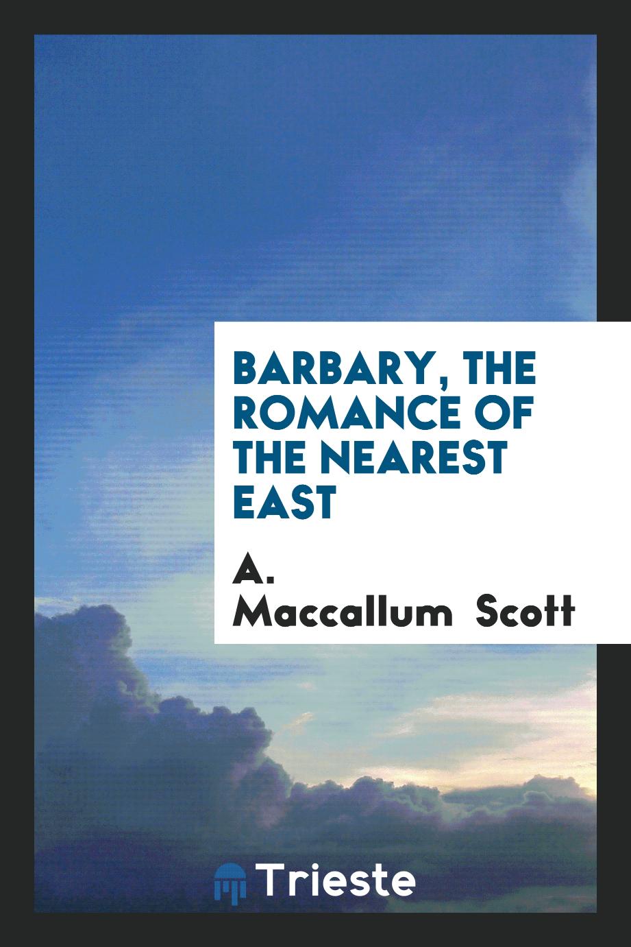 Barbary, the Romance of the Nearest East