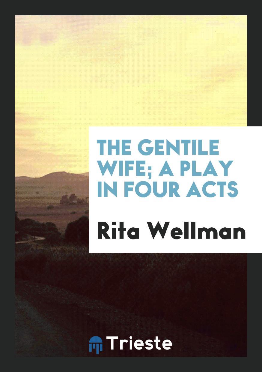 The Gentile Wife; A Play in Four Acts