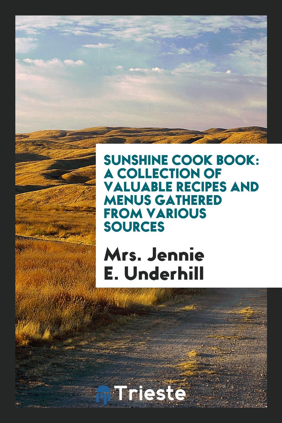 Sunshine Cook Book: A Collection of Valuable Recipes and Menus Gathered from Various Sources