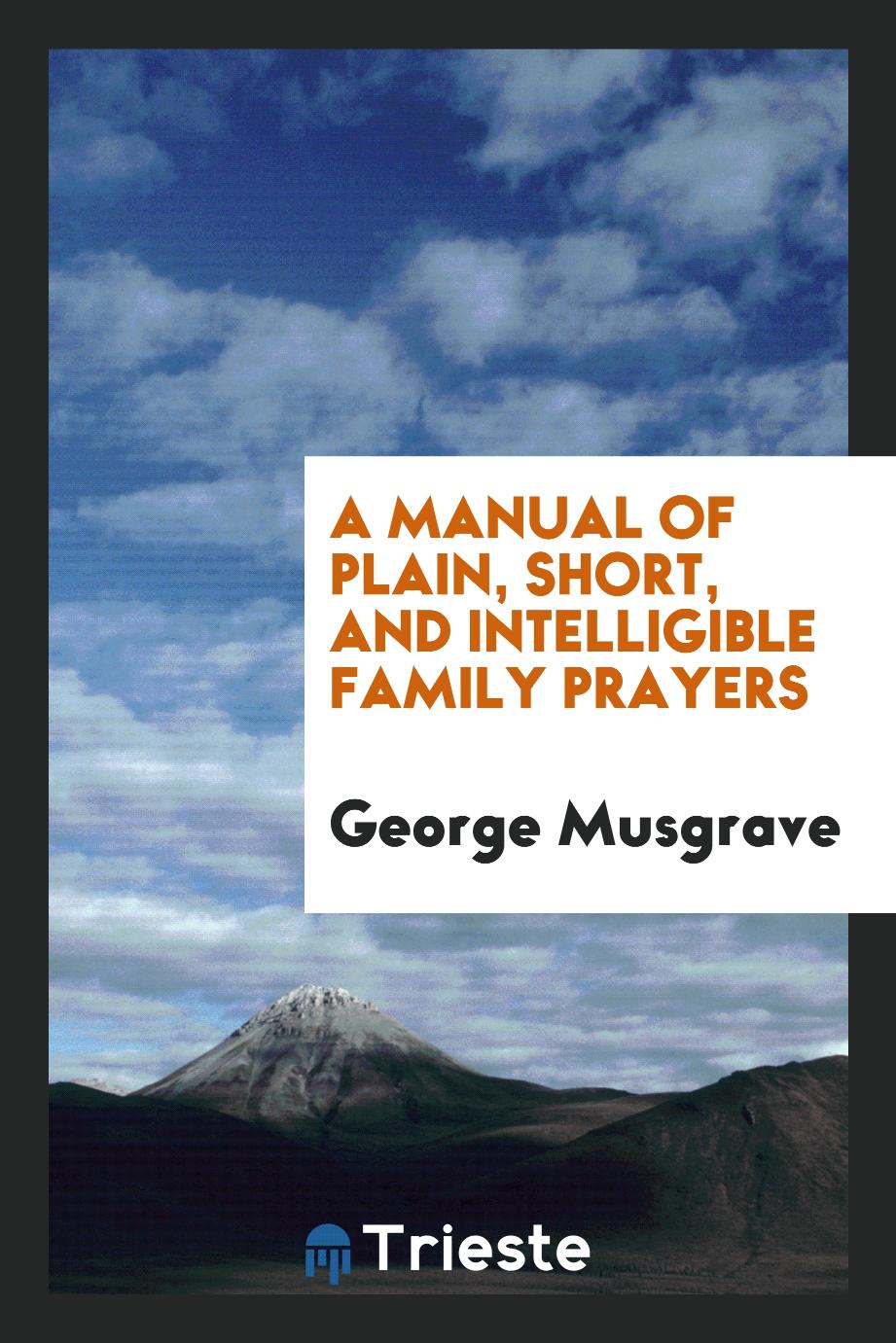 A Manual of Plain, Short, and Intelligible Family Prayers
