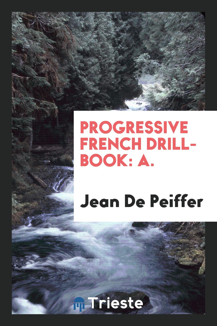 Progressive French Drill-Book: A.