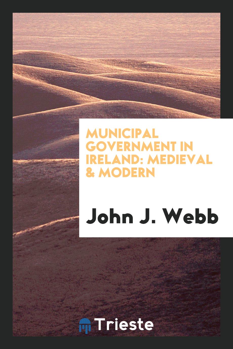 Municipal government in Ireland: medieval & modern