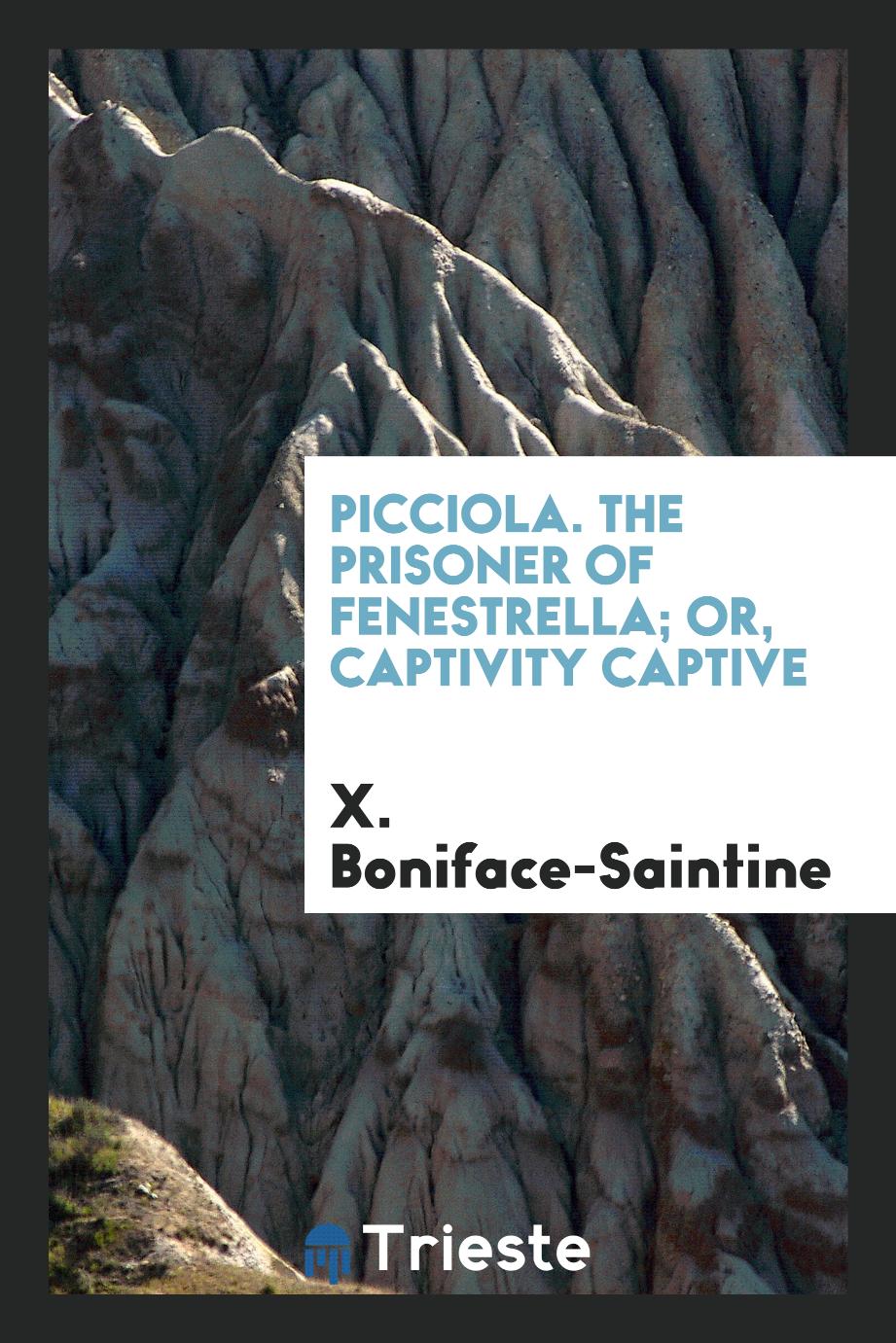 Picciola. The Prisoner of Fenestrella; Or, Captivity Captive