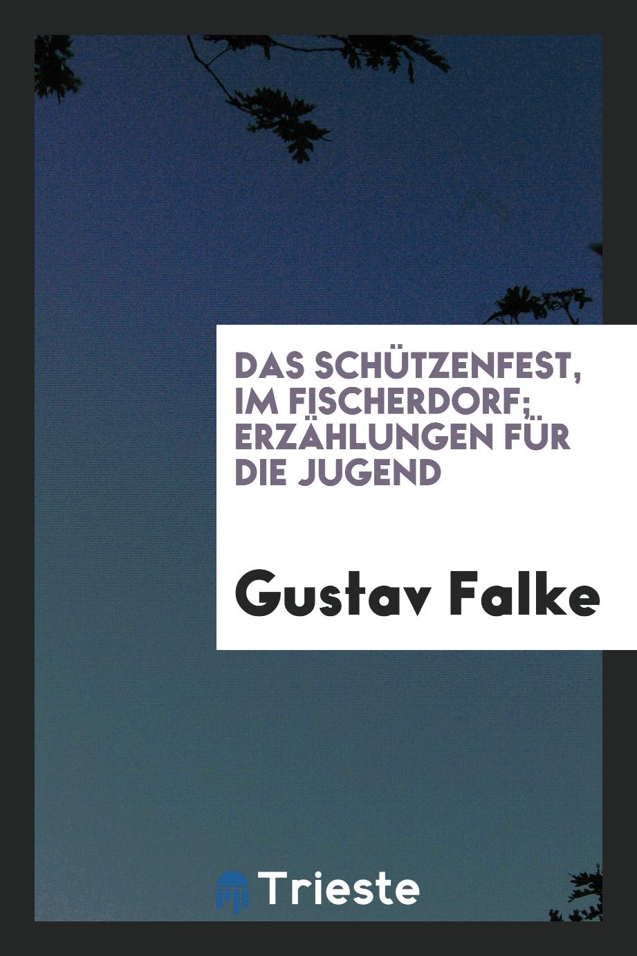 Gustav Falke - Das Schützenfest, im Fischerdorf; Erzählungen für die Jugend