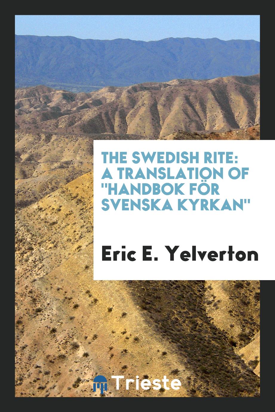 The Swedish Rite: a translation of "Handbok för Svenska kyrkan"