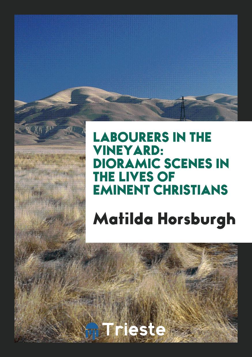 Labourers in the Vineyard: Dioramic Scenes in the lives of Eminent Christians