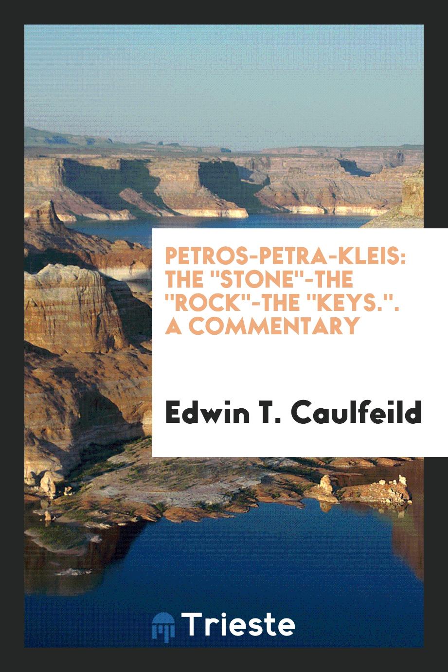 Petros-Petra-Kleis: The "Stone"-The "Rock"-The "Keys.". A Commentary