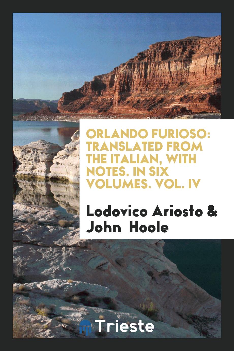 Orlando Furioso: Translated From the Italian, With Notes. In Six Volumes. Vol. IV