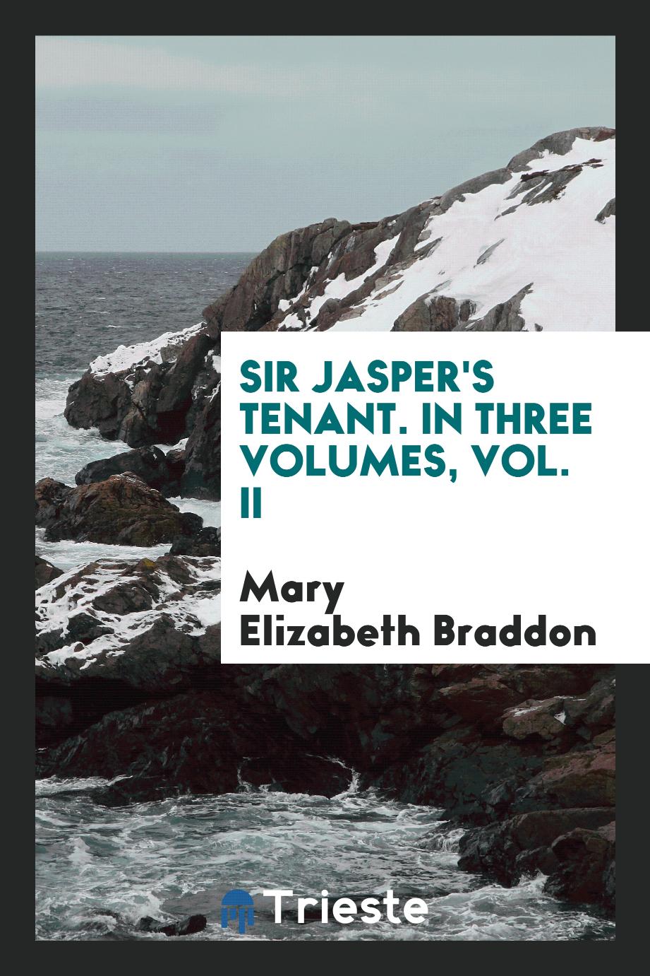 Sir Jasper's Tenant. In Three Volumes, Vol. II