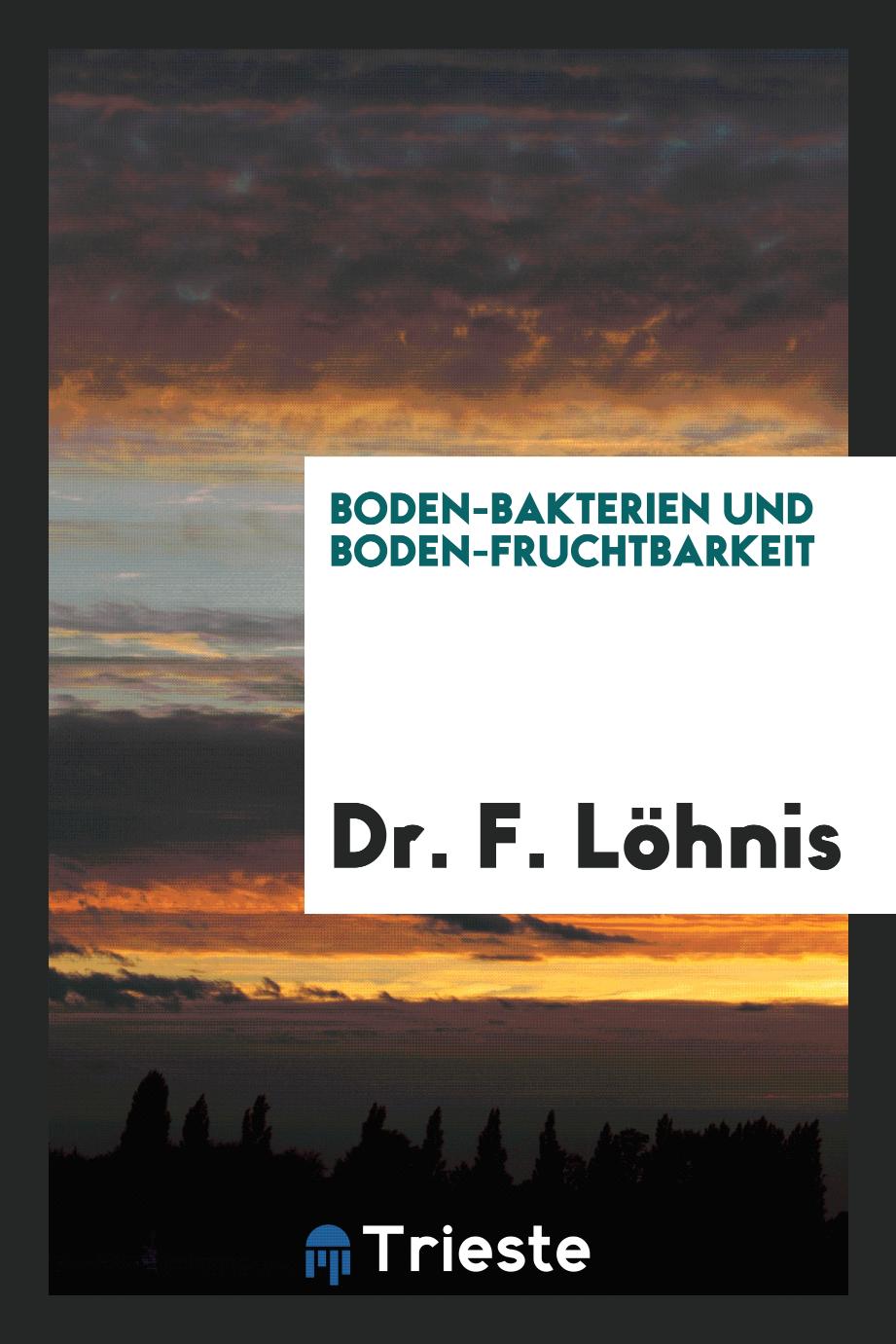 Dr. F. Löhnis - Boden-Bakterien und Boden-Fruchtbarkeit