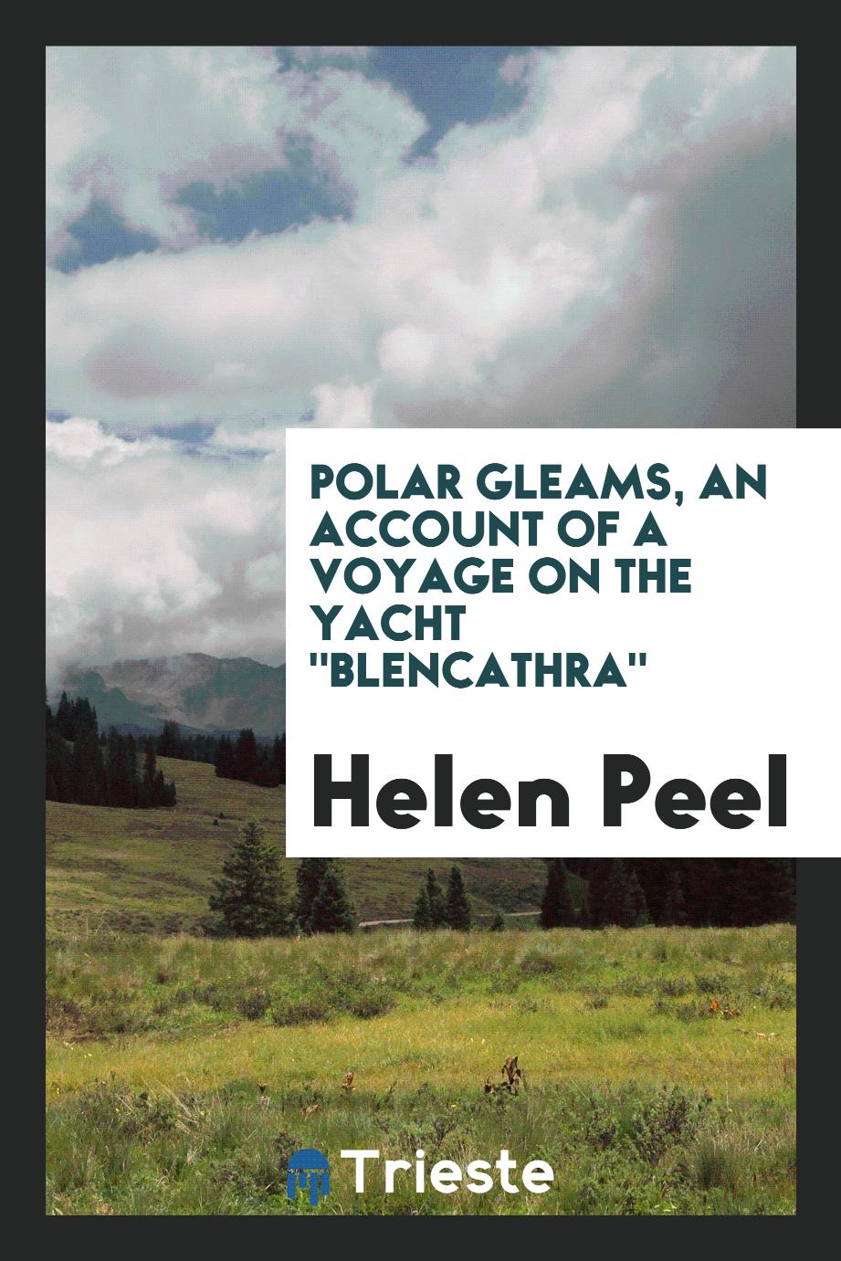 Polar gleams, an account of a voyage on the yacht "Blencathra"