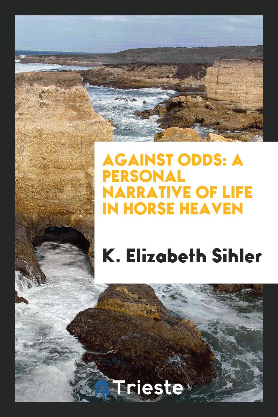 Against Odds: A Personal Narrative of Life in Horse Heaven
