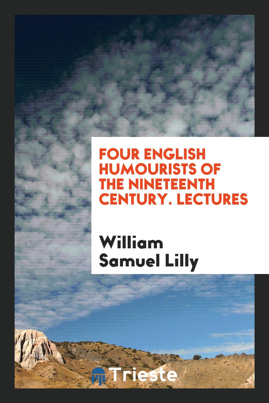 Four English Humourists of the Nineteenth Century. Lectures