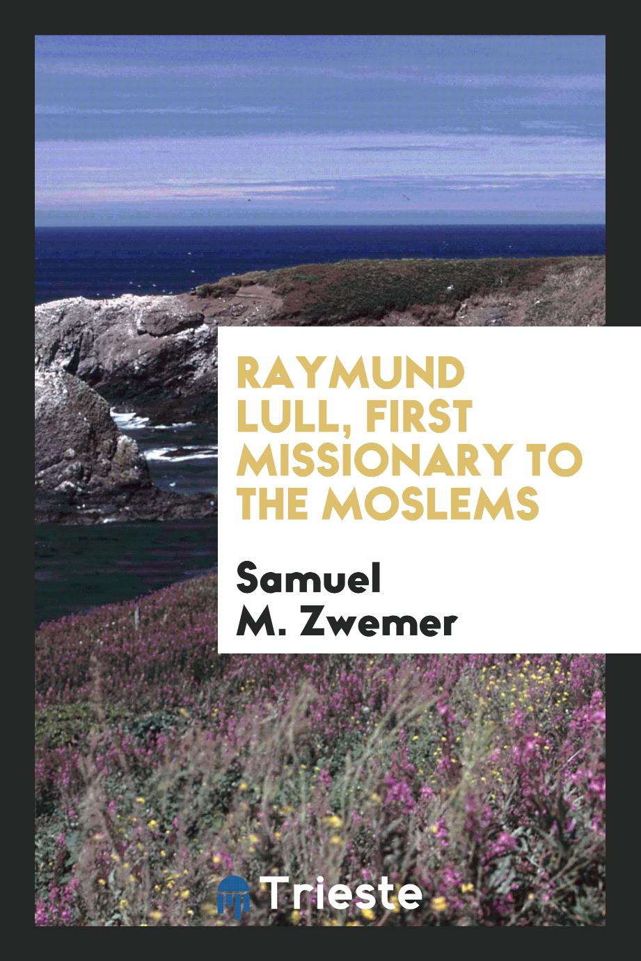 Raymund Lull, first missionary to the Moslems