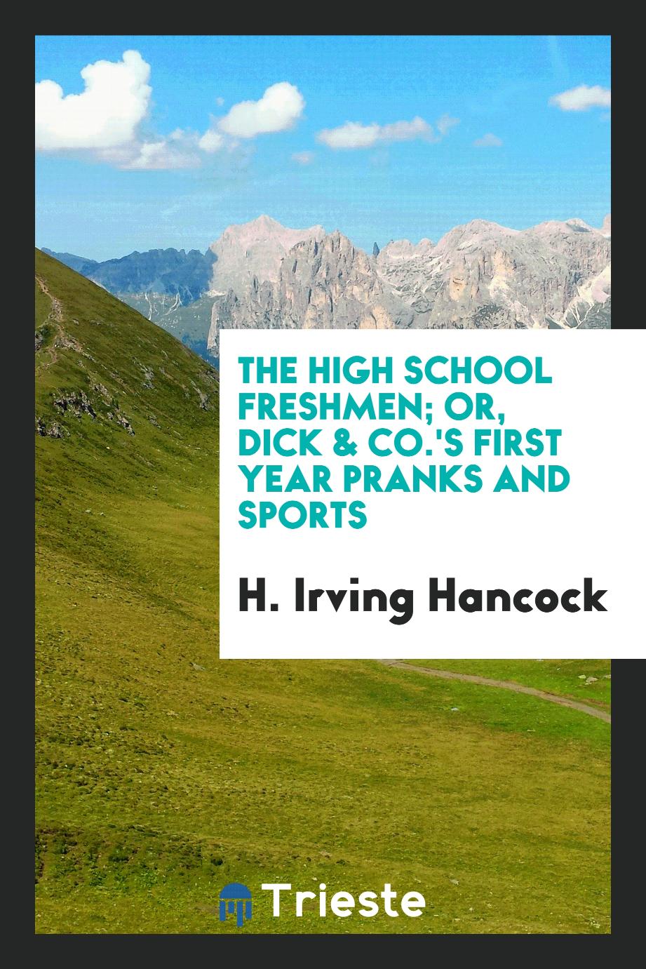The high school freshmen; or, Dick & co.'s first year pranks and sports