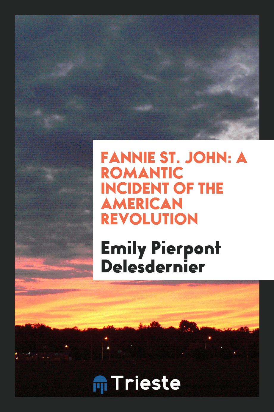 Fannie St. John: A Romantic Incident of the American Revolution