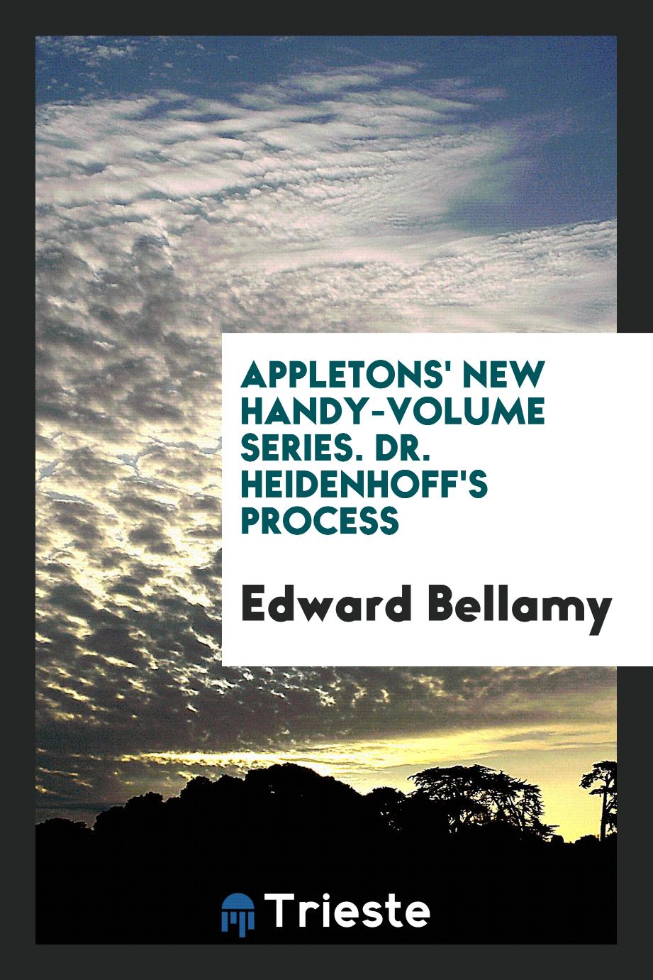 Appletons' New Handy-Volume Series. Dr. Heidenhoff's Process