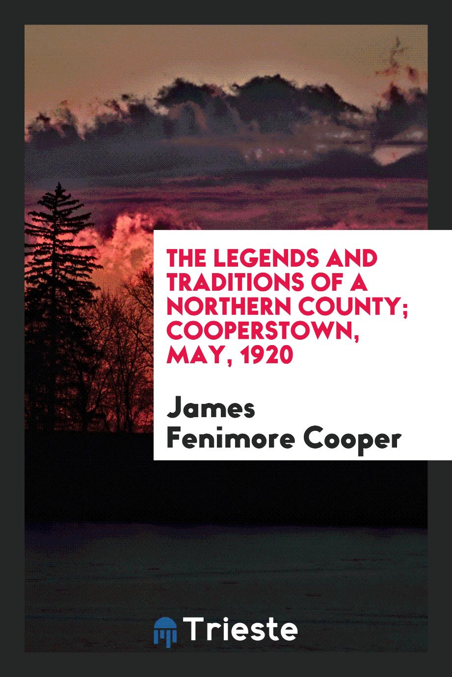 The Legends and Traditions of a Northern County; Cooperstown, May, 1920