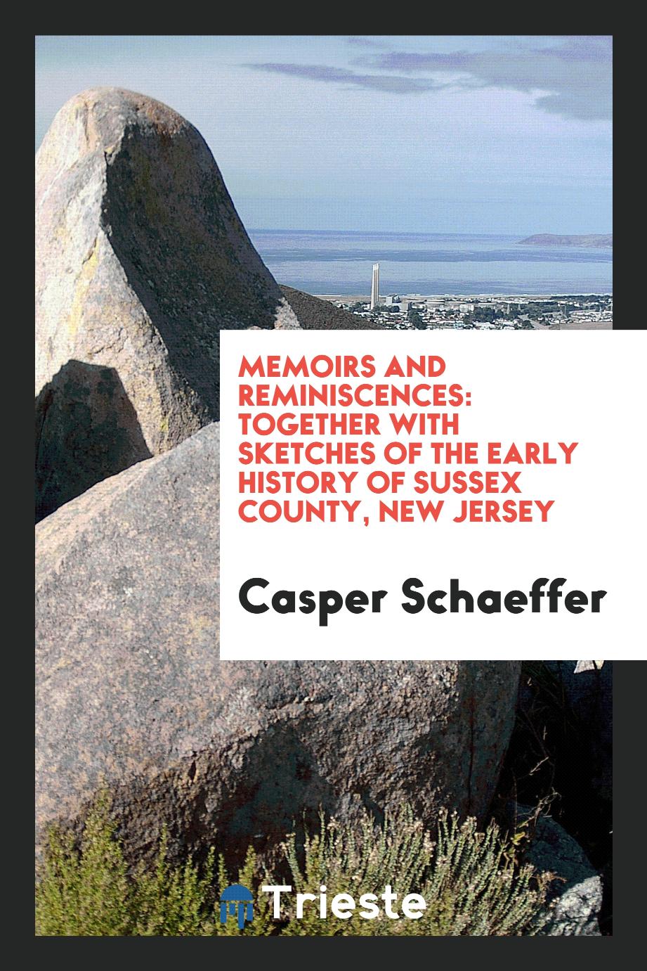 Memoirs and reminiscences: together with sketches of the early history of Sussex County, New Jersey