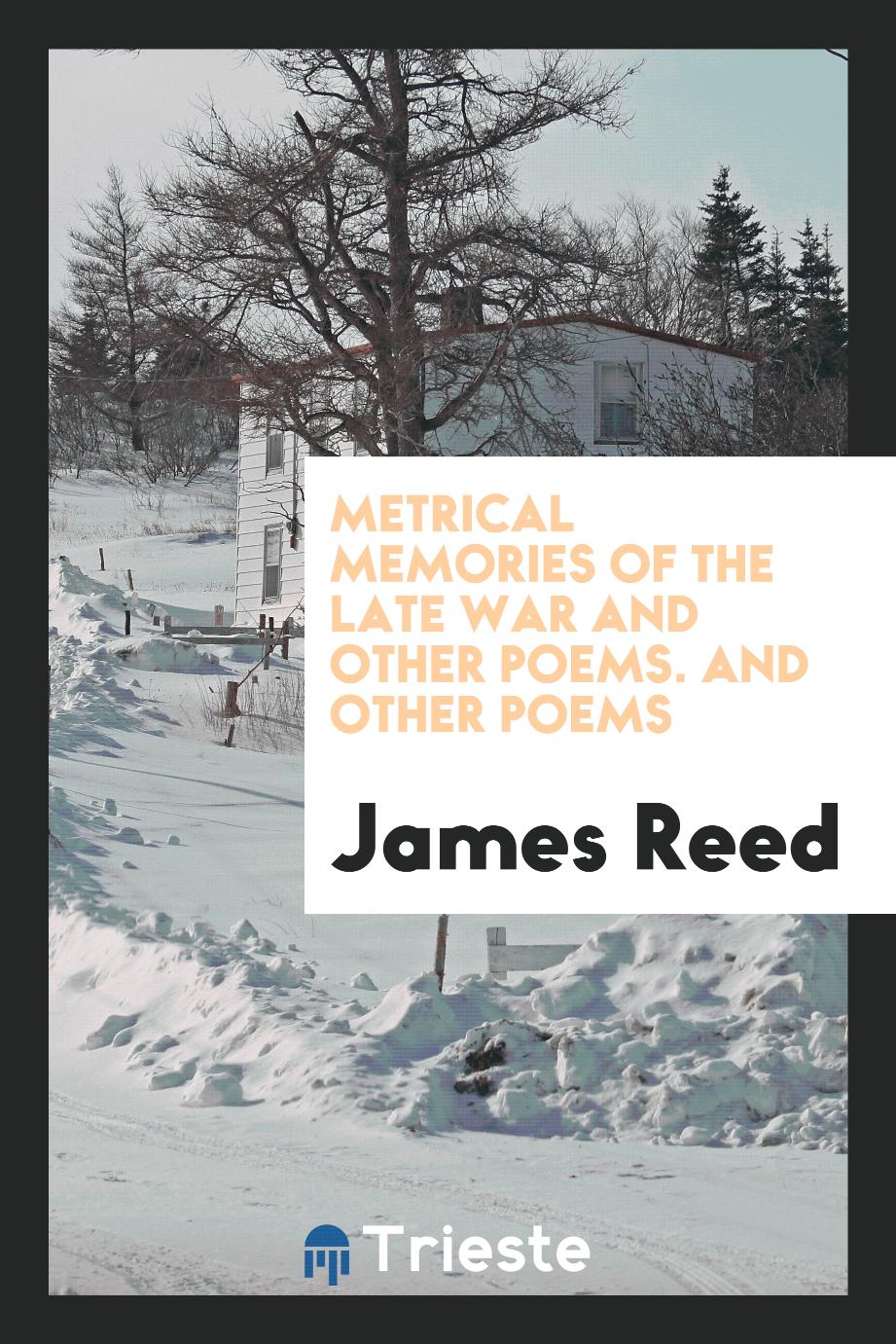 Metrical Memories of the Late War and Other Poems. And Other Poems