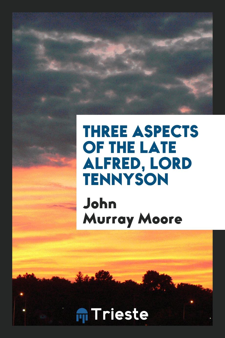 Three Aspects of the Late Alfred, Lord Tennyson