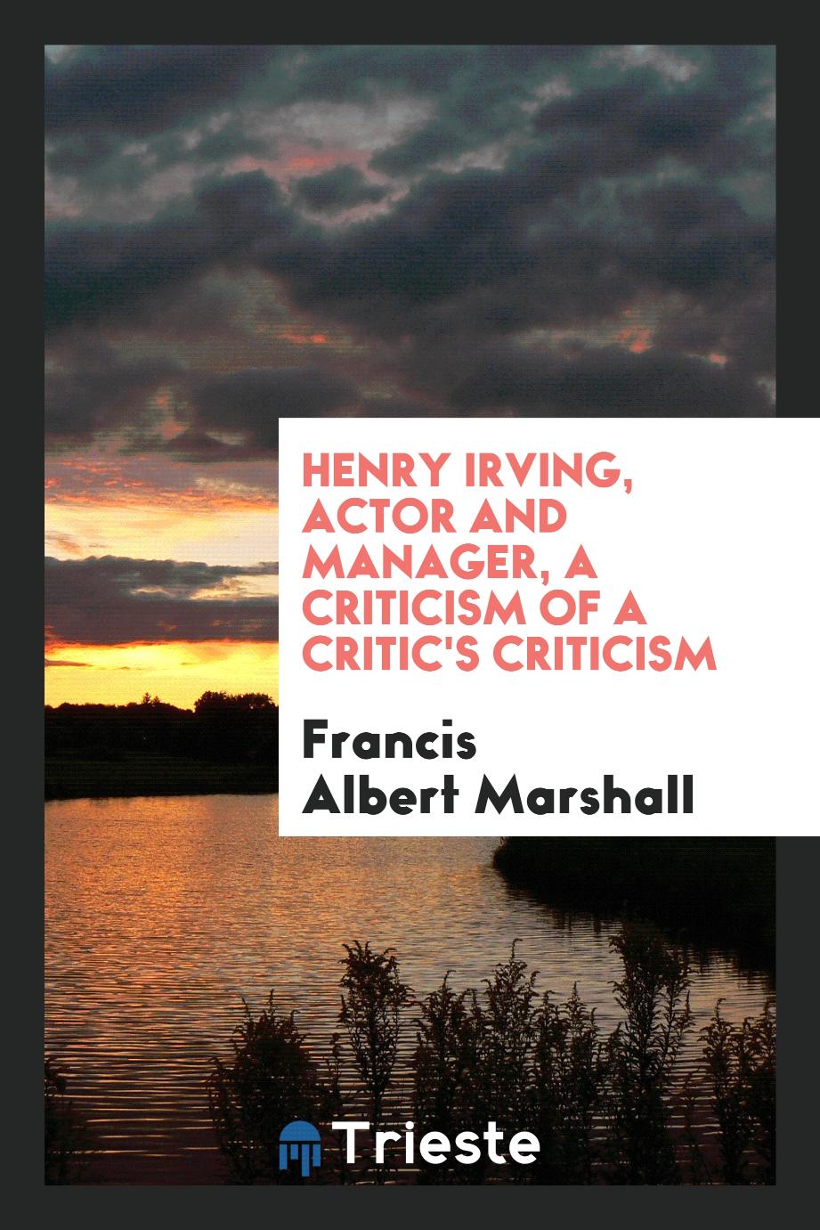 Henry Irving, actor and manager, a criticism of a critic's criticism
