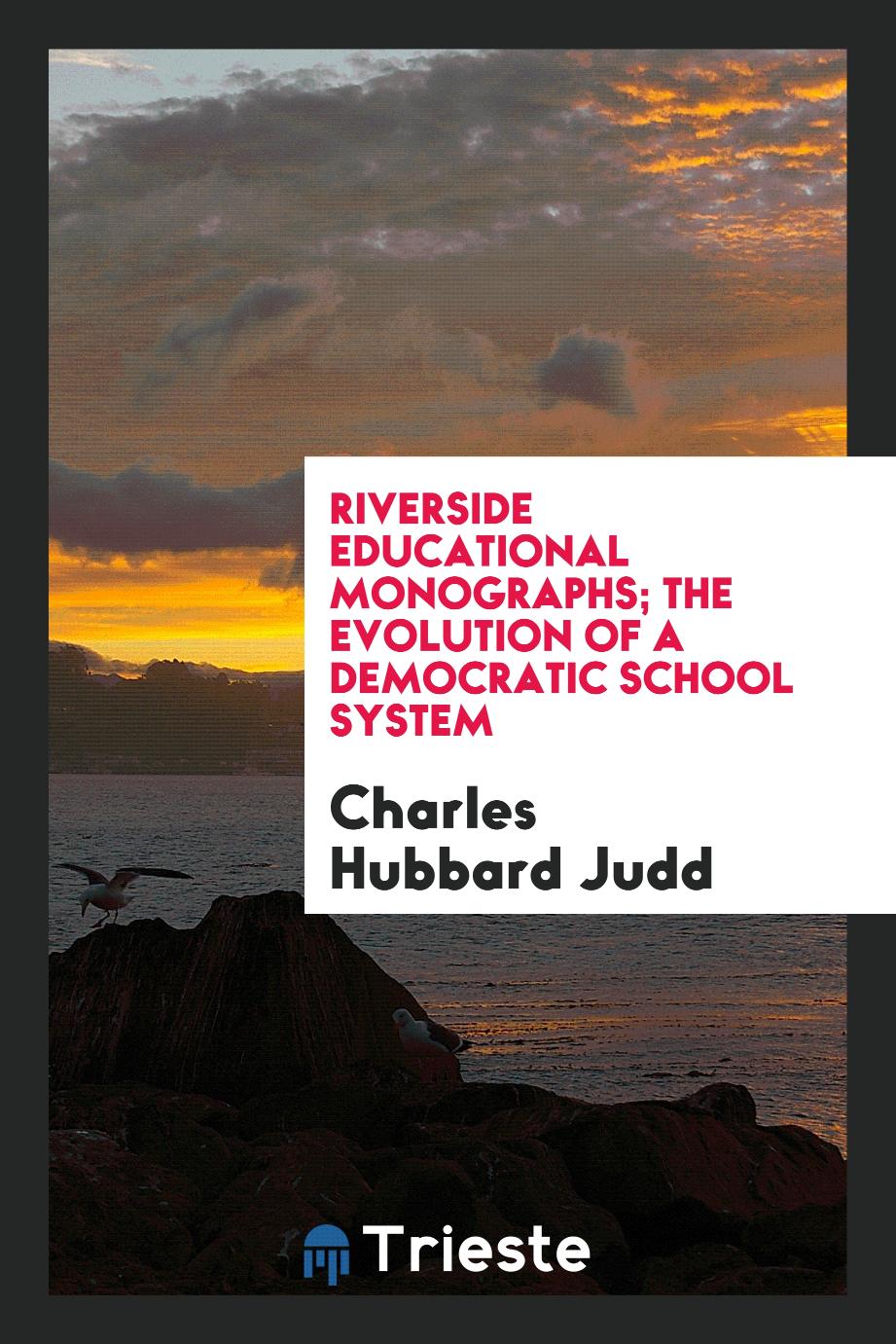 Riverside Educational Monographs; The Evolution of a Democratic School System