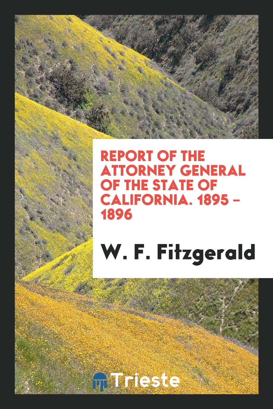 Report of the Attorney General of the State of California. 1895 – 1896