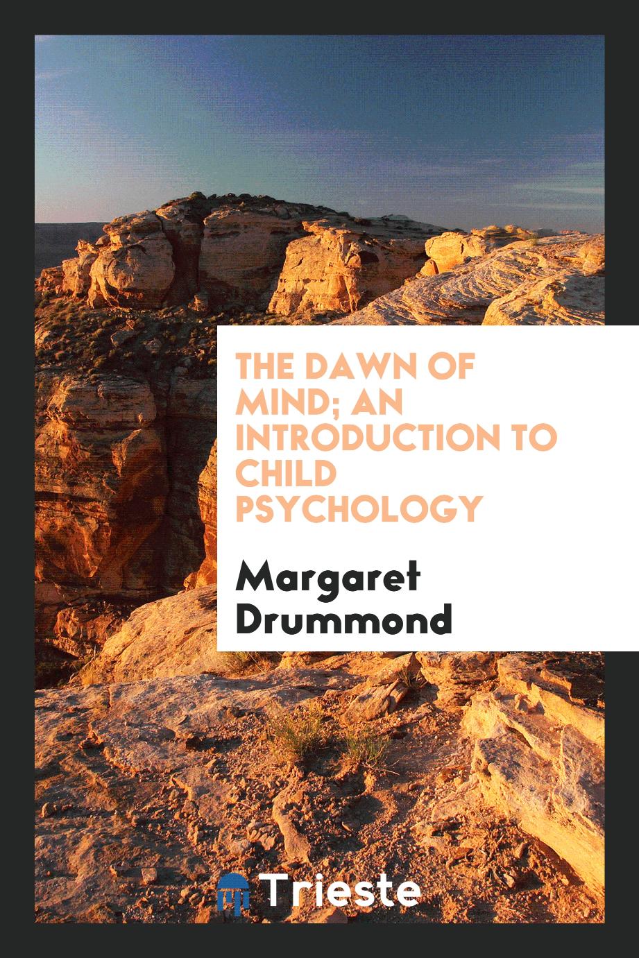 The dawn of mind; an introduction to child psychology