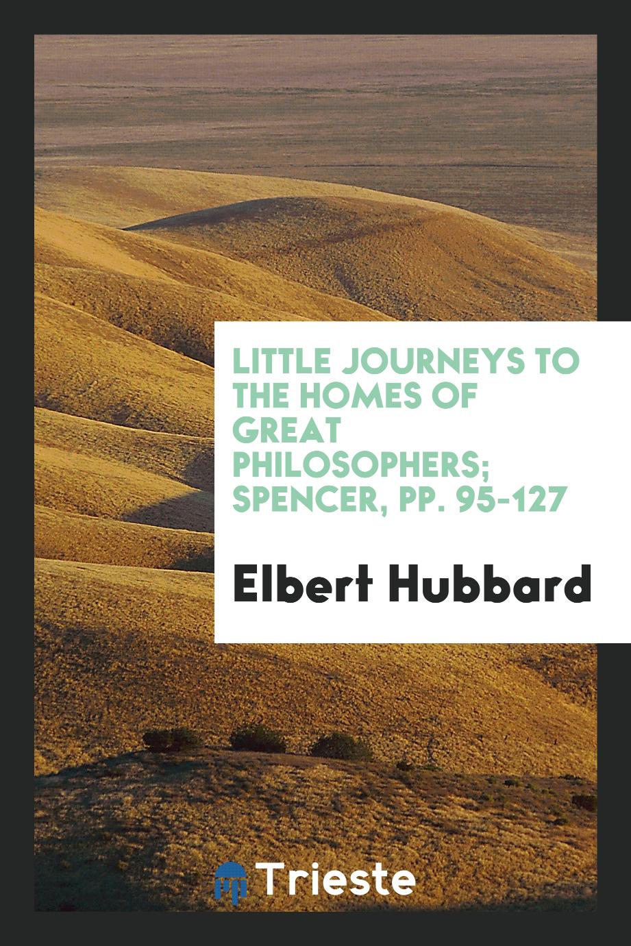 Little Journeys to the Homes of Great Philosophers; Spencer, pp. 95-127