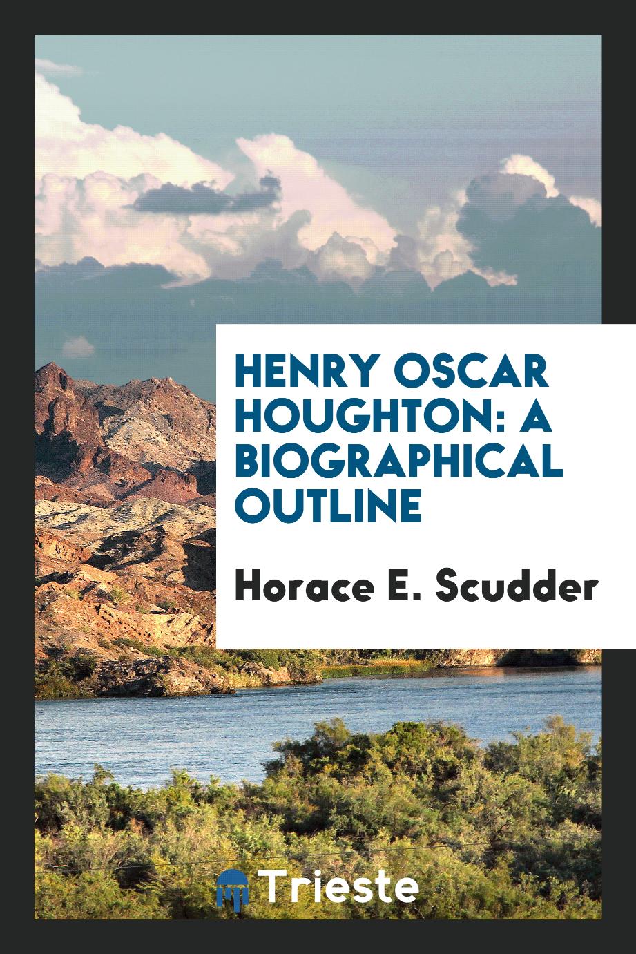 Henry Oscar Houghton: A Biographical Outline
