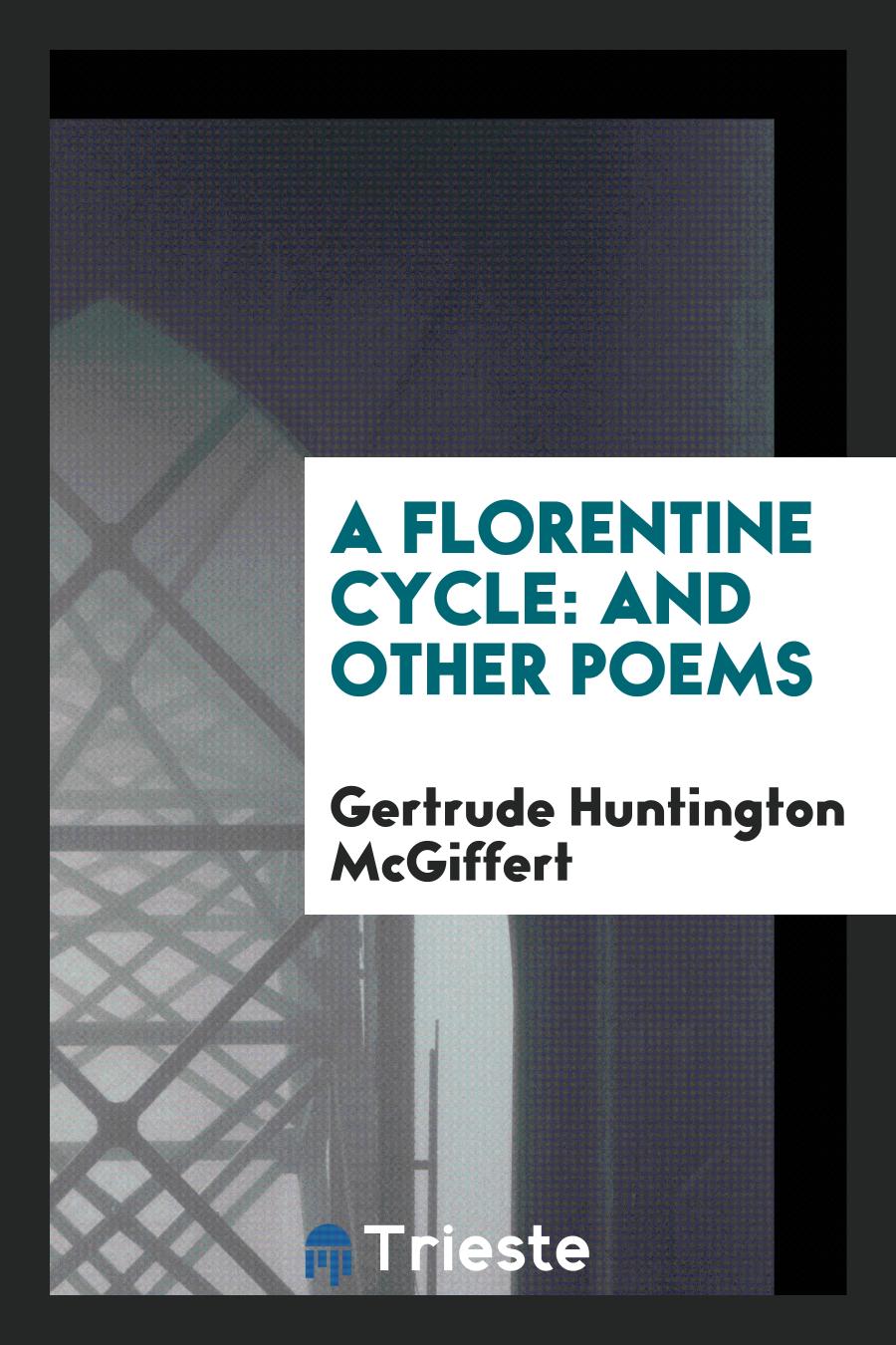A Florentine Cycle: And Other Poems