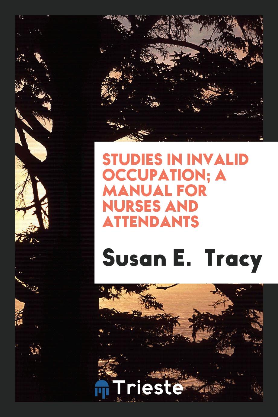 Studies in invalid occupation; a manual for nurses and attendants