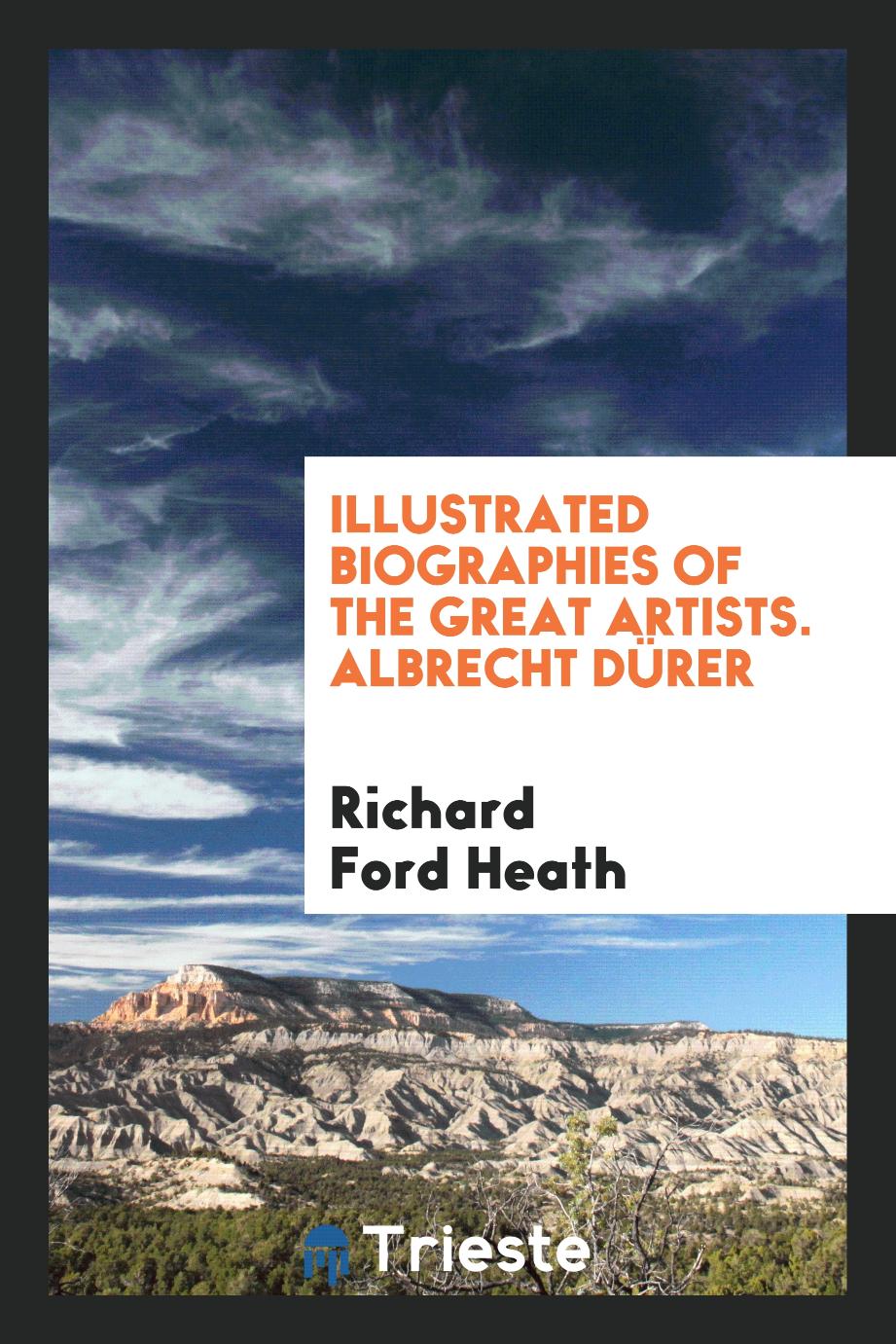 Illustrated Biographies of the Great Artists. Albrecht DüRer