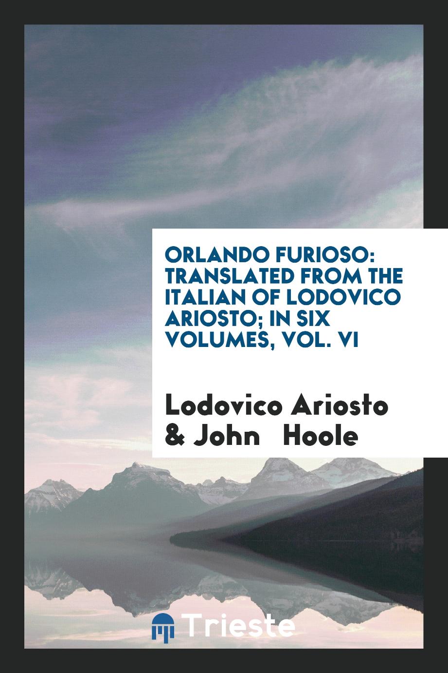 Orlando Furioso: Translated from the Italian of Lodovico Ariosto; In Six Volumes, Vol. VI