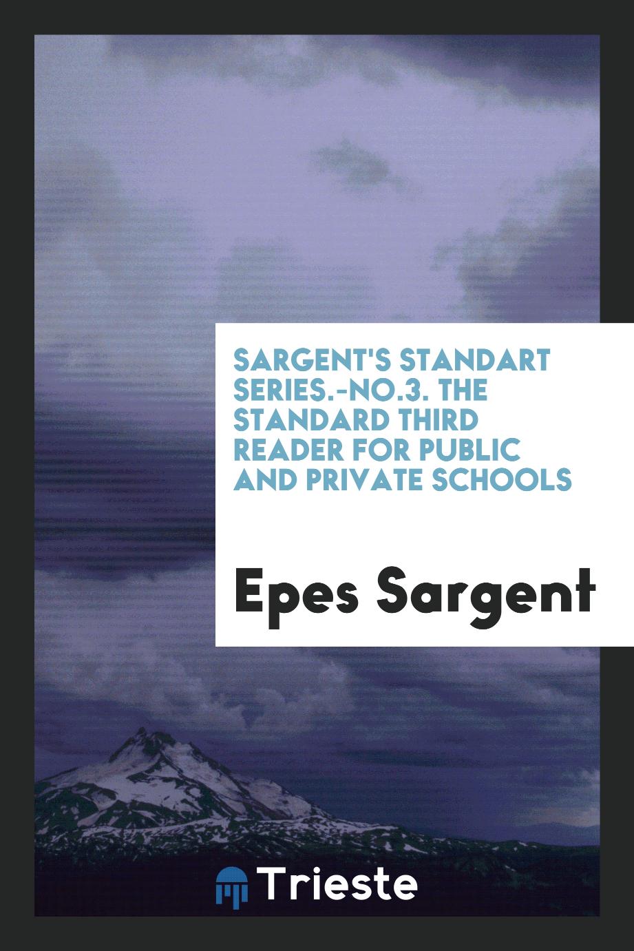 Sargent's Standart Series.-No.3. The Standard Third Reader for Public and Private Schools