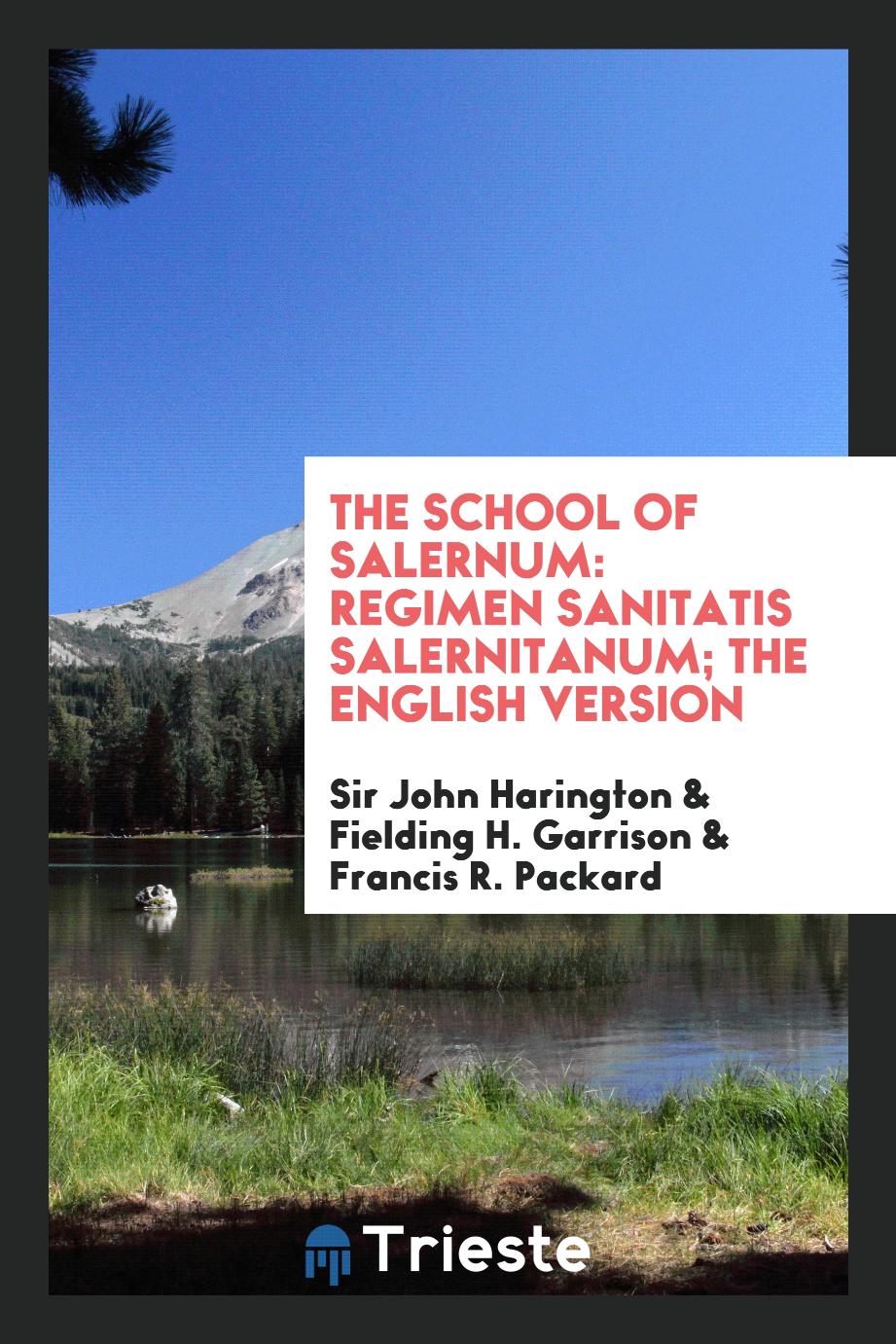 The School of Salernum: Regimen Sanitatis Salernitanum; the English Version