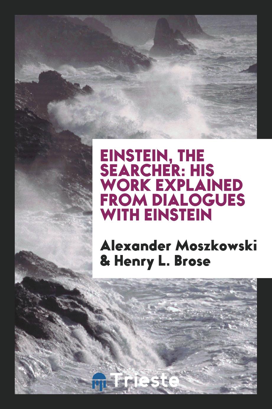 Einstein, the searcher: his work explained from dialogues with Einstein