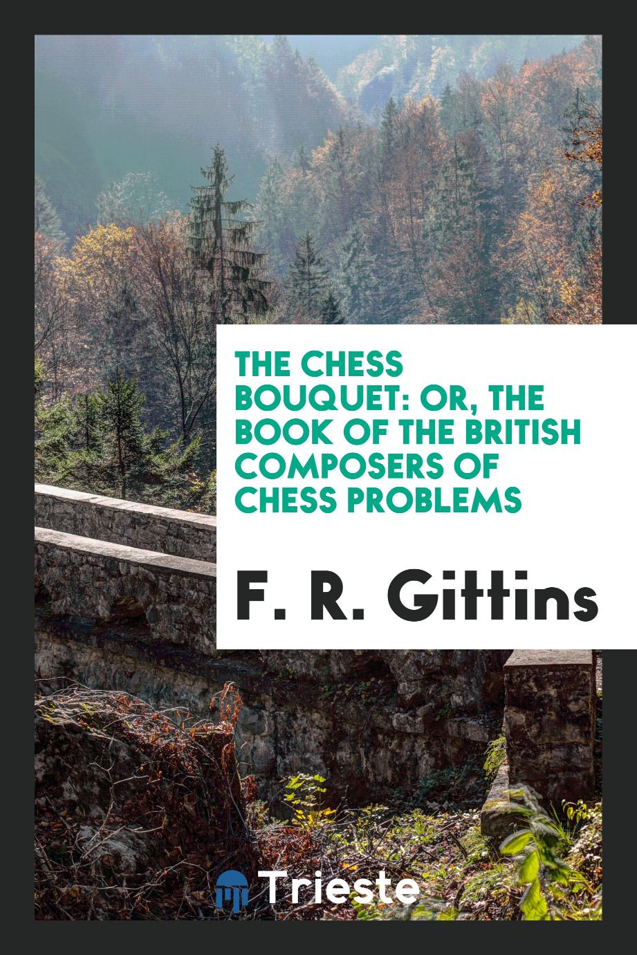 The Chess Bouquet: Or, The Book of the British Composers of Chess Problems